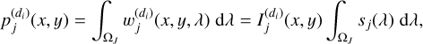 p^{{(d_i)}}_j( x , y )=\int_{\Omega_{J}}^{}w^{{(d_i)}}_j( x , y , \lambda)\;\mathrm{d}\lambda = I_j^{{(d_i)}}( x, y ) \int_{\Omega_{J}}^{}s_j (\lambda )\;\mathrm{d}\lambda,