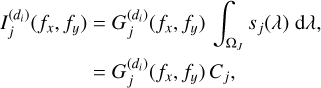 \begin{split} I^{{(d_i)}}_j( f_x , f_y )&=G^{{(d_i)}}_j( f_x, f_y)\,\int_{\Omega_{J}}^{} s_j(\lambda)\;\mathrm{d}\lambda,\\ &=G^{{(d_i)}}_j( f_x, f_y)\, C_j, \end{split}