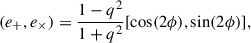 $$ \begin{aligned} (e_+,e_\times ) = \frac{1-q^2}{1+q^2}[\cos (2\phi ),\sin (2\phi )], \end{aligned} $$