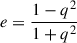 $ e=\frac{1-q^2}{1+q^2} $