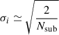 $ \sigma_i\simeq\sqrt{\frac{2}{N_{\mathrm{sub}}}} $