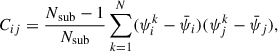 $$ \begin{aligned} C_{ij} = \frac{N_\mathrm{sub} -1}{N_\mathrm{sub} } \sum _{k = 1}^N (\psi _i^k - \bar{\psi }_i)(\psi _j^k - \bar{\psi }_j), \end{aligned} $$