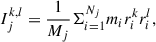 $$ \begin{aligned} I^{k,l}_j&= \frac{1}{M_j} \Sigma ^{N_j}_{i = 1} m_i r^k_i r^l_i,\end{aligned} $$