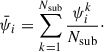 $$ \begin{aligned} \bar{\psi }_i = \sum _{k = 1}^{N_{\mathrm{sub} }} \frac{\psi _i^k}{N_\mathrm{sub} } \cdot \end{aligned} $$