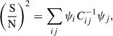 $$ \begin{aligned} \left(\frac{\mathrm{S} }{\mathrm{N} }\right)^2 = \sum _{ij}\psi _i C_{ij}^{-1} \psi _j, \end{aligned} $$