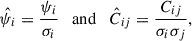 $$ \begin{aligned} \hat{\psi _{i}} = \frac{\psi _{i}}{\sigma _i} \quad \mathrm{and} \quad \hat{C}_{ij} = \frac{C_{ij}}{\sigma _i \sigma _j}, \end{aligned} $$