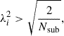 $$ \begin{aligned} \lambda _i^2 > \sqrt{\frac{2}{N_{\mathrm{sub} }}}, \end{aligned} $$