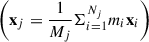 $ \left(\mathbf{x}_{j} = \frac{1}{M_j} \Sigma^{N_j}_{i = 1} m_i \mathbf{x}_i\right) $