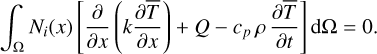 Mathematical equation: \int_\Omega N_i(x) \qtys{ \spdv{x} \qty{k \pdv{\overline{T}}{x}} + Q - c_p \, \rho \, \pdv{\overline{T}}{t} } \dd \Omega = 0 .
