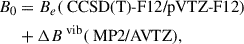 $$ \begin{aligned} B_0&= B_e (\text{ CCSD(T)-F12/pVTZ-F12}) \nonumber \\&+ \Delta B^{\text{ vib}} (\text{ MP2/AVTZ}), \end{aligned} $$