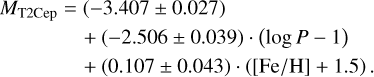 $\begin{align*} M_{\mathrm{T} 2 \mathrm{Cep}}= & (-3.407 \pm 0.027) \\ & +(-2.506 \pm 0.039) \cdot(\log P-1) \\ & +(0.107 \pm 0.043) \cdot([\mathrm{Fe} / \mathrm{H}]+1.5). \end{align*}$