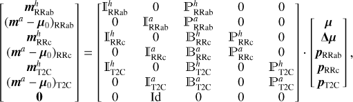 $\left[\begin{array}{c} \boldsymbol{m}_{\mathrm{RRab}}^{h}\\ \left(\boldsymbol{m}^{a}-\boldsymbol{\mu}_{0}\right)_{\mathrm{RRab}} \\ \boldsymbol{m}_{\mathrm{RRc}}^{h} \\ \left(\boldsymbol{m}^{a}-\boldsymbol{\mu}_{0}\right)_{\mathrm{RRc}} \\ \boldsymbol{m}_{\mathrm{T2C}}^{h} \\ \left(\boldsymbol{m}^{a}-\boldsymbol{\mu}_{0}\right)_{\mathrm{T2C}} \\ \mathbf{0} \end{array}\right]=\left[\begin{array}{ccccc} \mathbb{I}_{\mathrm{RRab}}^{h} & 0 & \mathbb{P}_{\mathrm{RRab}}^{h} & 0 & 0 \\ 0 & \mathbb{I}_{\mathrm{RRab}}^{a} & \mathbb{P}_{\mathrm{RRab}} & 0 & 0 \\ \mathbb{I}_{\mathrm{RRc}}^{h} & 0 & \mathbb{B}_{\mathrm{RRc}}^{h} & \mathbb{P}_{\mathrm{RRc}}^{h} & 0 \\ 0 & \mathbb{I}_{\mathrm{RRc}}^{a} & \mathbb{B}_{\mathrm{RRc}}^{a} & \mathbb{P}_{\mathrm{RRc}}^{a} & 0 \\ \mathbb{I}_{\mathrm{T2C}}^{h} & 0 & \mathbb{B}_{\mathrm{T2C}}^{h} & 0 & \mathbb{P}_{\mathrm{T2C}}^{h} \\ 0 & \mathbb{I}_{\mathrm{T2C}}^{a} & \mathbb{B}_{\mathrm{T2C}}^{a} & 0 & \mathbb{P}_{\mathrm{T2C}}^{a} \\ 0 & \mathrm{Id} & 0 & 0 & 0 \end{array}\right] \cdot\left[\begin{array}{c} \boldsymbol{\mu} \\ \boldsymbol{\mu} \boldsymbol{\mu} \\ \boldsymbol{p}_{\mathrm{RRab}} \\ \boldsymbol{p}_{\mathrm{RRc}} \\ \boldsymbol{p}_{\mathrm{T2C}} \end{array}\right],$
