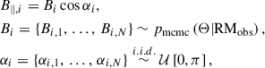 $$ \begin{aligned} \begin{aligned}&B_{\parallel ,i} = B_{i} \cos \alpha _{i},\\&B_{i} = \{B_{i,1},\,\ldots ,\,B_{i,N}\} \sim p_{\rm mcmc} \left(\Theta | \mathrm{RM}_{\rm obs}\right),\\&\alpha _{i} = \{\alpha _{i,1},\,\ldots ,\,\alpha _{i,N}\} \overset{i.i.d.}{\sim } \mathcal{U} \left[0,\pi \right], \end{aligned} \end{aligned} $$
