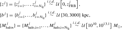 $$ \begin{aligned}&\{z^j\} = \{z_{i = 1}^{j}, .., z_{i=N_{\rm fg}}^{j}\} \overset{i.i.d.}{\sim } \mathcal{U} \left[0, z_{\rm FRB}^{j}\right],\nonumber \\&\{b^j\} = \{b_{i = 1}^{j}, .., b_{i=N_{\rm fg}}^{j}\} \overset{i.i.d.}{\sim } \mathcal{U} \left[30, 3000\right]\,\mathrm{kpc},\nonumber \\&\{M_{\rm halos}^j\} = \{M_{\rm halo,{i = 1}}^{j}, .., M_{\rm halo,i=N_{\rm fg}}^{j}\} \overset{i.i.d.}{\sim } \mathcal{U} \left[10^{10}, 10^{13.1}\right]\,M_{\odot }, \end{aligned} $$