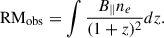 $$ \begin{aligned} \mathrm{RM}_{\rm obs} = \int \frac{B_{\parallel } n_e}{(1 + z)^2} dz. \end{aligned} $$
