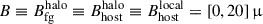 $ B \equiv B_{\mathrm{fg}}^{\mathrm{halo}} \equiv B_{\mathrm{host}}^{\mathrm{halo}} \equiv B_{\mathrm{host}}^{\mathrm{local}} = [0, 20]\,{\upmu} $