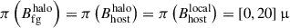 $ \pi\left(B_{\mathrm{fg}}^{\mathrm{halo}}\right) = \pi \left(B_{\mathrm{host}}^{\mathrm{halo}}\right) = \pi \left(B_{\mathrm{host}}^{\mathrm{local}}\right) = [0, 20]\,{\upmu} $