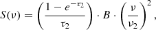 $$ \begin{aligned} S(\nu ) = \left( \frac{1 - e^{-\tau _2}}{\tau _2} \right) \cdot B \cdot \left( \frac{\nu }{\nu _2} \right)^{2} , \end{aligned} $$