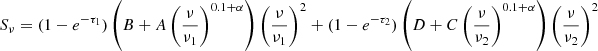 $$ \begin{aligned} S_{\nu } = (1 - e^{-\tau _1}) \left( B + A \left( \frac{\nu }{\nu _1} \right)^{0.1 + \alpha } \right)\left( \frac{\nu }{\nu _1} \right)^2 + (1 - e^{-\tau _2}) \left( D +C \left( \frac{\nu }{\nu _2} \right)^{0.1 + \alpha } \right) \left( \frac{\nu }{\nu _2} \right)^2 \end{aligned} $$