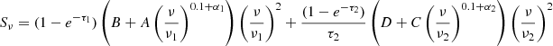 $$ \begin{aligned} S_{\nu } = (1 - e^{-\tau _1}) \left( B + A \left( \frac{\nu }{\nu _1} \right)^{0.1 + \alpha _1} \right)\left( \frac{\nu }{\nu _1} \right)^2 + \frac{(1 - e^{-\tau _2})}{\tau _2} \left( D +C \left( \frac{\nu }{\nu _2} \right)^{0.1 + \alpha _2} \right) \left( \frac{\nu }{\nu _2} \right)^2 \end{aligned} $$