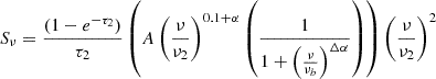 $$ \begin{aligned} S_{\nu } = \frac{(1 - e^{-\tau _2})}{\tau _2} \left( A \left( \frac{\nu }{\nu _2} \right)^{0.1 + \alpha } \left( \frac{1}{1 + \left( \frac{\nu }{\nu _b} \right)^{\Delta \alpha }}\right) \right) \left( \frac{\nu }{\nu _2} \right)^2 \end{aligned} $$