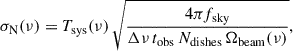 $$ \begin{aligned} \sigma _{\rm N}(\nu ) = T_{\rm sys}(\nu )\, \sqrt{\frac{4\pi f_{\rm sky}}{\Delta \nu \, t_{\rm obs}\, N_{\rm dishes}\, \Omega _{\rm beam}(\nu )}}, \end{aligned} $$