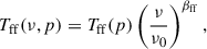 $$ \begin{aligned} T_{\rm ff}(\nu , p) = T_{\rm ff}(p) \left(\frac{\nu }{\nu _0}\right)^{\beta _{\rm ff}}, \end{aligned} $$