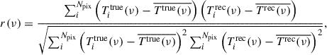 $$ \begin{aligned} r(\nu ) = \frac{\sum _i^{N_{\rm pix}} \left(T^{\mathrm{true} }_i(\nu ) - \overline{T^{\mathrm{true} }(\nu )}\right) \left(T^{\mathrm{rec} }_i(\nu ) - \overline{T^{\mathrm{rec} }(\nu )}\right)}{\sqrt{\sum _i^{N_{\rm pix}} \left(T^{\mathrm{true} }_i(\nu ) - \overline{T^{\mathrm{true} }(\nu )}\right)^2 \sum _i^{N_{\rm pix}} \left(T^{\mathrm{rec} }_i(\nu ) - \overline{T^{\mathrm{rec} }(\nu )}\right)^2}}, \end{aligned} $$