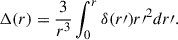 Mathematical equation: $$ \begin{aligned} \Delta (r) = \frac{3}{r^3}\int _0^r\delta (r\prime ){r\prime }^{2}dr\prime . \end{aligned} $$