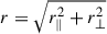 Mathematical equation: $ r = \sqrt{r_\parallel^2 + r_\perp^2} $
