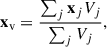 Mathematical equation: $$ \begin{aligned} \mathbf x _\mathrm{v} =\frac{\sum _j\mathbf x _jV_j}{\sum _j V_j}, \end{aligned} $$