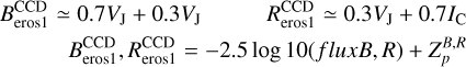 \begin{eqnarray*} \berosccd \simeq 0.7 \Vj + 0.3 \Bj \hspace{10mm} \rerosccd \simeq 0.3 \Vj + 0.7 \Ic \\ \berosccd, \rerosccd = -2.5 \log10( fluxB,R ) + Z_p^{B,R} \end{eqnarray*}