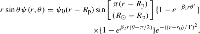 $$ \begin{aligned} r \sin \theta \psi (r, \theta )= \psi _0 (r - R_{\rm p}) \sin \left[ \frac{\pi (r - R_{\rm p})}{(R_\odot - R_{\rm p})} \right] \{ 1 - e^{- \beta _1 r \theta ^{\epsilon }}\} \nonumber \\ \times \{1 - e^{\beta _2 r (\theta - \pi /2)} \} e^{-((r -r_0)/\Gamma )^2} ,\end{aligned} $$