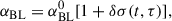 $$ \begin{aligned} \alpha _{\rm BL}= \alpha _{\rm BL}^0[1 + \delta \sigma (t, \tau )], \end{aligned} $$