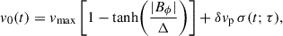 $$ \begin{aligned} v_0(t) = v_{\max }\left[1 - \tanh \!\left(\frac{|B_\phi |}{\Delta }\right)\right] + \delta v_{\rm p} \,\sigma (t;\tau ), \end{aligned} $$