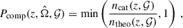 $$ \begin{aligned} P_{\rm comp}(z, \hat{\Omega }, \mathcal{G} ) = \min \left(\frac{n_{\rm cat}(z, \mathcal{G} )}{n_{\rm theo}(z, \mathcal{G} )}, 1\right)\,, \end{aligned} $$