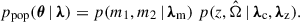 $$ \begin{aligned} p_{\rm pop}(\boldsymbol{\theta } \,\vert \, {\boldsymbol{\lambda }}) = p(m_1, m_2 \,\vert \, {\boldsymbol{\lambda }}_{\rm m})\; p(z, \hat{\Omega } \,\vert \, {\boldsymbol{\lambda }}_{\rm c}, {\boldsymbol{\lambda }}_{\rm z}). \end{aligned} $$