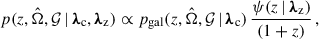 $$ \begin{aligned} p(z, \hat{\Omega }, \mathcal{G} \,\vert \, {\boldsymbol{\lambda }}_{\rm c}, {\boldsymbol{\lambda }}_{\rm z}) \propto p_{\rm gal}(z, \hat{\Omega }, \mathcal{G} \,\vert \, {\boldsymbol{\lambda }}_{\rm c})\,\frac{\psi (z \,\vert \, {\boldsymbol{\lambda }}_{\rm z})}{(1+z)}\,, \end{aligned} $$