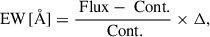 $$ \begin{aligned} \text{ EW} \,[\AA ] = \frac{\text{ Flux} - \text{ Cont.}}{\text{ Cont.}} \times \Delta , \end{aligned} $$