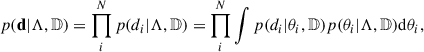 $$ \begin{aligned} p(\mathbf d |\Lambda ,\mathbb{D} ) = \prod _i^N p(d_i|\Lambda ,\mathbb{D} ) = \prod _i^N \int p(d_i|\theta _i,\mathbb{D} )p(\theta _i|\Lambda ,\mathbb{D} )\mathrm{d} \theta _i, \end{aligned} $$