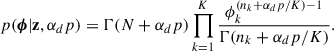 $$ \begin{aligned} p(\boldsymbol{\phi }|\mathbf z ,\alpha _dp ) = \Gamma (N+\alpha _dp ) \prod _{k = 1}^K \frac{\phi _k^{(n_k+\alpha _dp /K) -1}}{\Gamma (n_k + \alpha _dp /K)}. \end{aligned} $$