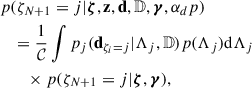 $$ \begin{aligned}&p(\zeta _{N+1} = j | \boldsymbol{\zeta }, \mathbf z , \mathbf d ,\mathbb{D} ,\boldsymbol{\gamma }, \alpha _dp )\nonumber \\&\quad = \frac{1}{\mathcal{C} }\int p_j(\mathbf d _{\zeta _i = j}|\Lambda _j,\mathbb{D} )p(\Lambda _j) \mathrm{d} \Lambda _j \nonumber \\&\qquad \times p(\zeta _{N+1} = j|\boldsymbol{\zeta },\boldsymbol{\gamma }) , \end{aligned} $$