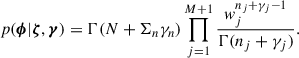 $$ \begin{aligned} p(\boldsymbol{\phi }|\boldsymbol{\zeta },\boldsymbol{\gamma }) = \Gamma (N + \Sigma _n\gamma _n)\prod _{j = 1}^{M+1}\frac{w_j^{n_j+\gamma _j-1}}{\Gamma (n_j+\gamma _j)}. \end{aligned} $$