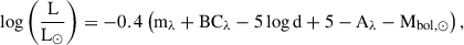 $$ \begin{aligned} \log \left(\frac{\mathrm L}{\mathrm L_\odot }\right) = -0.4\left(\mathrm m_\lambda + \mathrm {BC}_\lambda -5\log \mathrm d + 5 - \mathrm A_\lambda -\mathrm M_{\rm bol ,\odot }\right), \, \end{aligned} $$