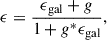 Mathematical equation: $$ \begin{aligned} \epsilon = \displaystyle \frac{\epsilon _{\rm gal} + g}{1 + g^* \epsilon _{\rm gal}}, \end{aligned} $$