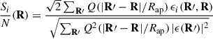 Mathematical equation: $$ \begin{aligned} \frac{S_i}{N}(\mathbf R ) = \frac{ \sqrt{2} \sum _\mathbf{R \prime } Q(|\mathbf R \prime - \mathbf R | / R_{\mathrm{ap} }) \, \epsilon _i(\mathbf R \prime , \mathbf R ) }{ \sqrt{ \sum _\mathbf{R \prime } Q^2(|\mathbf R \prime - \mathbf R | / R_{\mathrm{ap} }) \, |\epsilon (\mathbf R \prime )|^2 } } \end{aligned} $$
