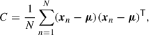 Mathematical equation: $$ \begin{aligned} C = \frac{1}{N}\sum _{n = 1}^N ({\boldsymbol{x}}_n-\boldsymbol{\mu })({\boldsymbol{x}}_n-\boldsymbol{\mu })^\mathsf{T }, \end{aligned} $$