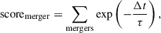 Mathematical equation: $$ \begin{aligned} \text{ score}_{\text{merger}} = \sum _{\text{mergers}} \exp \left(-\frac{\Delta t}{\tau }\right), \end{aligned} $$