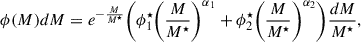 $$ \begin{aligned} \phi (M)dM = e^{-\frac{M}{M^{\star }}} \Biggl (\phi _{1}^{\star } \biggl (\frac{M}{M^{\star }}\biggr )^{\alpha _{1}} + \phi _{2}^{\star } \biggl (\frac{M}{M^{\star }}\biggr )^{\alpha _{2}}\Biggr ) \frac{dM}{M^{\star }}, \end{aligned} $$