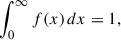 $$ \begin{aligned} \int _{0}^{\infty } f(x)\,dx = 1, \end{aligned} $$